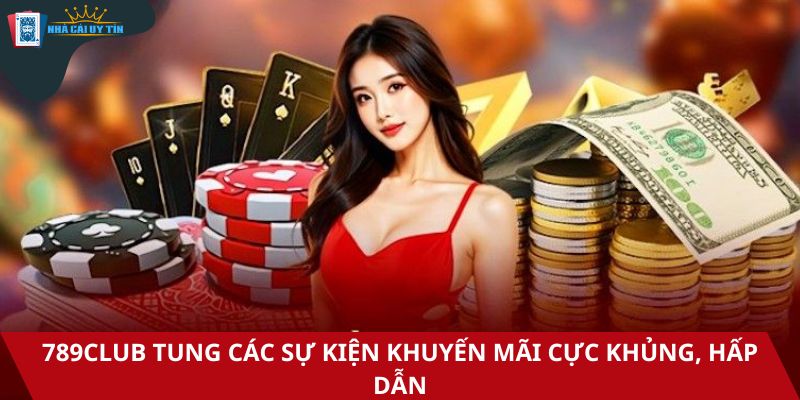 789Club tung các sự kiện khuyến mãi cực khủng, hấp dẫn