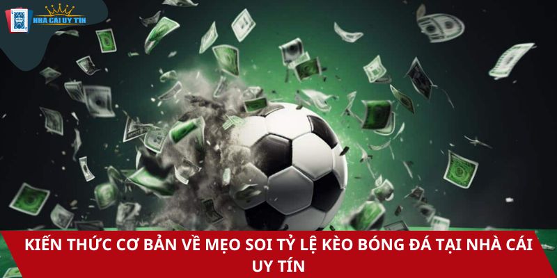 Kiến thức cơ bản về mẹo soi tỷ lệ kèo bóng đá tại nhà cái uy tín
