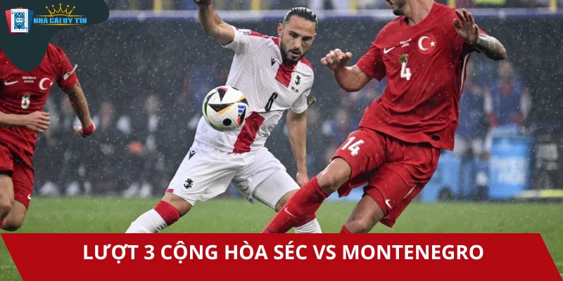 Nhận định soi kèo giữa Cộng Hòa Séc vs Montenegro