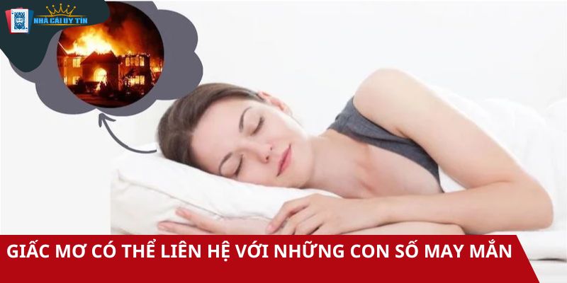 Giấc mơ cháy nhà có thể liên hệ với những con số may mắn
