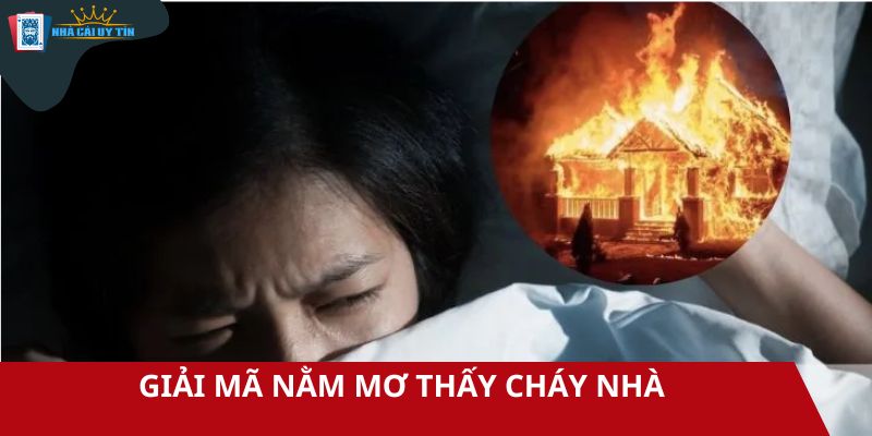 Giấc mơ thấy cháy nhà có thể liên quan đến cảm xúc trong đời sống thật