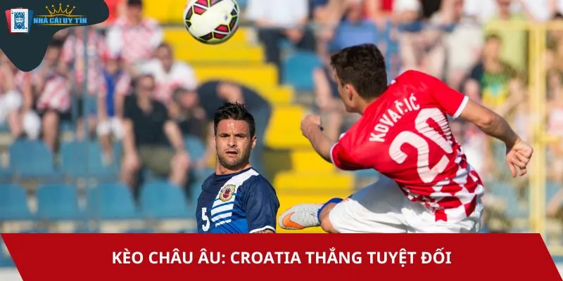 Kèo châu Âu trận Gibraltar vs Croatia dự đoán đội bóng áo caro giành ưu thế