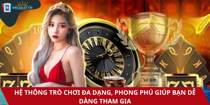 Hệ thông trò chơi đa dạng, phong phú giúp bạn dễ dàng tham gia