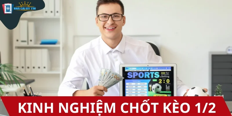 Bỏ túi tips cược kèo 1/2 hiệu quả, nâng cao tỷ lệ thắng