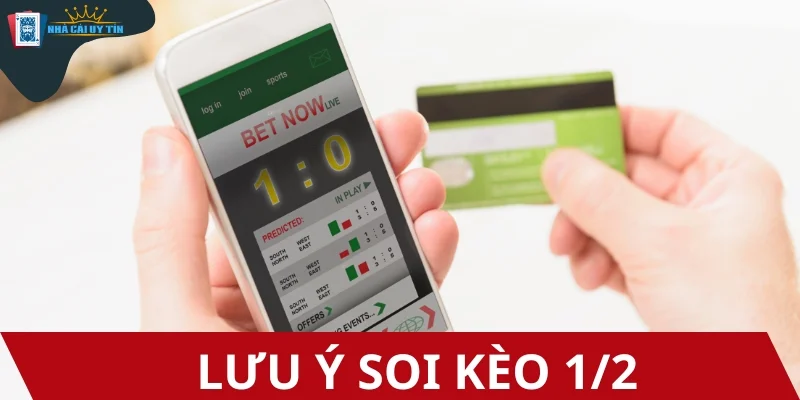 Bỏ túi những lưu ý soi kèo 1/2 quan trọng trong cá cược
