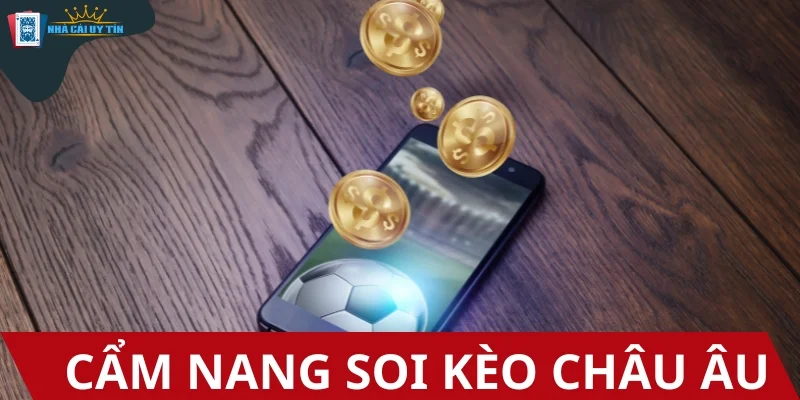Cẩm nang soi kèo Châu Âu hiệu quả từ cao thủ