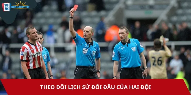 Áp dụng mẹo soi kèo thẻ phạt dựa vào lịch sử đối đầu