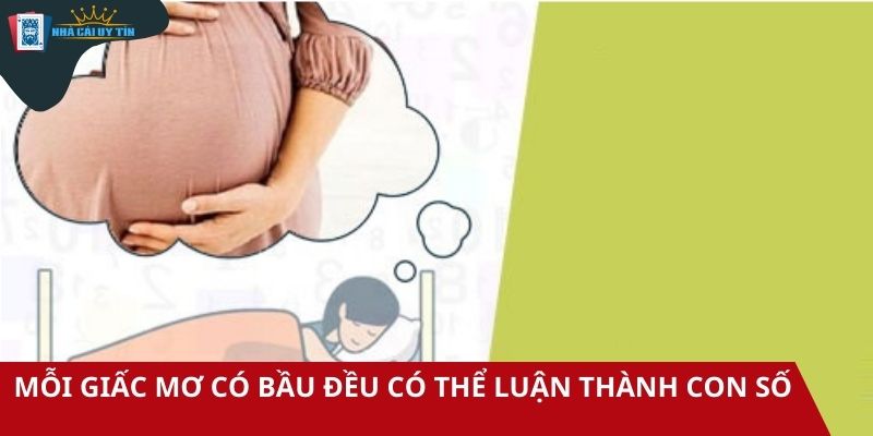 Mỗi giấc mơ có bầu đều có thể luận thành con số mang lại may mắn bất ngờ
