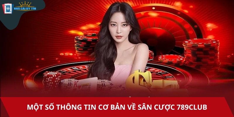 Một số thông tin cơ bản về sân cược 789club