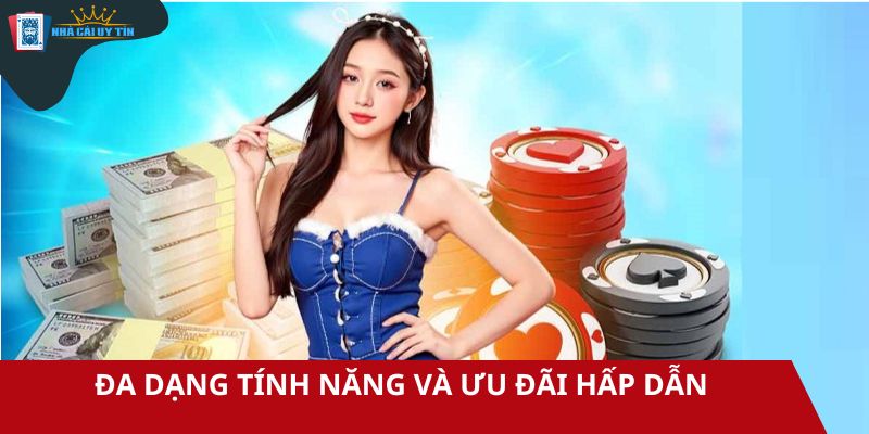 Nhà cái uy tín nổi bật với đa dạng tính năng và ưu đãi hấp dẫn