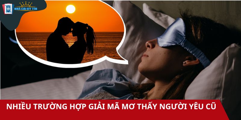Nhiều trường hợp giải mã giấc mơ thấy người yêu cũ