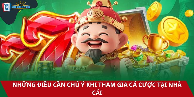 Những điều cần chú ý khi tham gia cá cược tại nhà cái