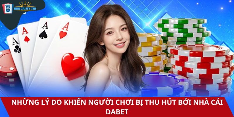 Những lý do khiến người chơi bị thu hút bởi nhà cái Dabet