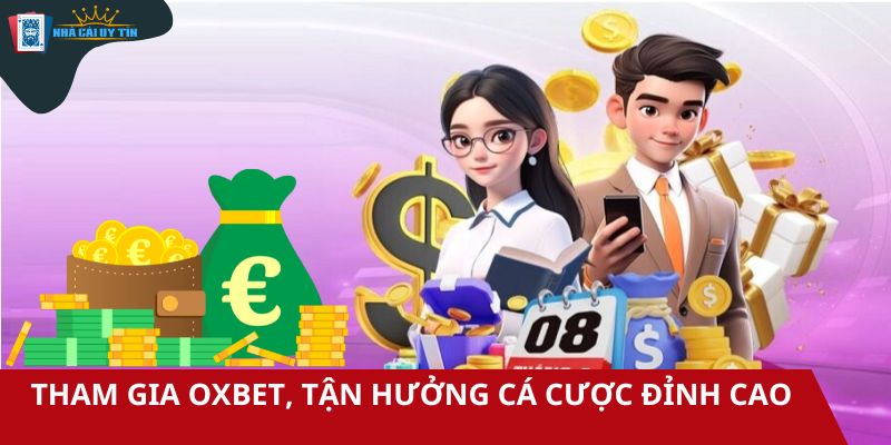 Tham gia OXBET, tận hưởng cá cược đỉnh cao